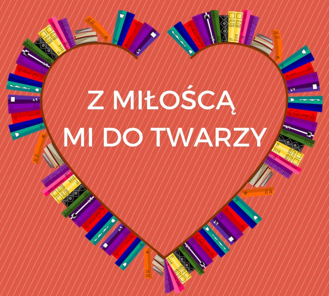 Z miłością mi do twarzy